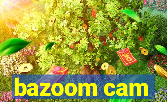 bazoom cam